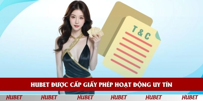 HUBET được cấp giấy phép hoạt động hợp lệ, uy tín
